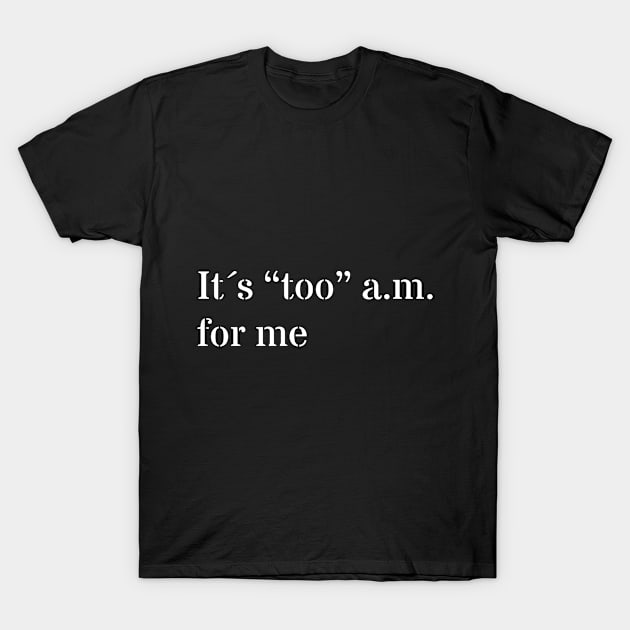 Too early T-Shirt by Flow Space